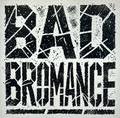 Bad Bromance.jpeg