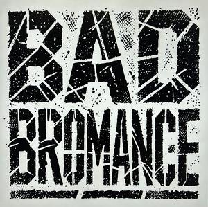Bad Bromance.jpeg
